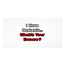 Dyslexia...What's Your Excuse? Customised Photo Card