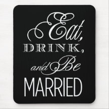Eat, Drink, Be Married Mousepads