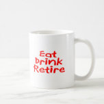 Eat Drink Retire Coffee Mugs