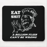 EAT SHIT. A BILLION FLIES CAN'T BE WRONG MOUSE PAD