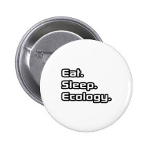 Eat. Sleep. Ecology. Button