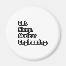 Eat. Sleep. Nuclear Engineering. Fridge Magnet
