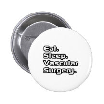 Eat. Sleep. Vascular Surgery. Pinback Buttons