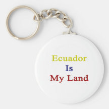 Ecuador Is My Land Keychains