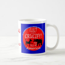Elect Don't Crucify! Mug