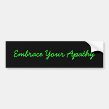 Embrace Your Apathy Bumper Sticker