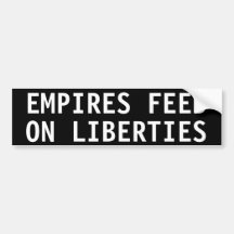 EMPIRES FEED ON LIBERTIES BUMPER STICKER