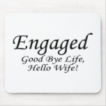 Engaged Good Bye Life Hello Wife Mousemat