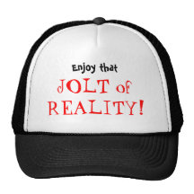 Enjoy that, JOLT of REALITY!