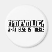 Epidemiology What Else Is There? Fridge Magnets