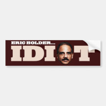 Eric Holder is an Idiot Bumper Stickers