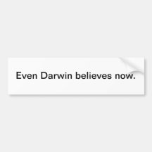 Even Darwin believes now - bumper sticker