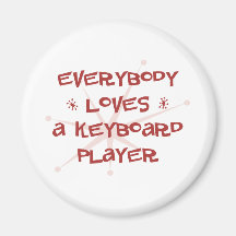 Everybody Loves A Keyboard Player Fridge Magnets