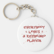 Everybody Loves A Keyboard Player Keychain