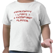 Everybody Loves A Keyboard Player Shirt