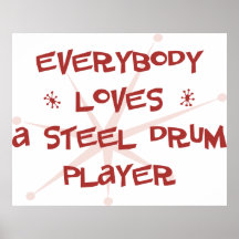Everybody Loves A Steel Drum Player Posters