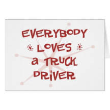 Everybody Loves A Truck Driver Greeting Cards