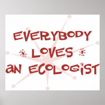 Everybody Loves An Ecologist Print