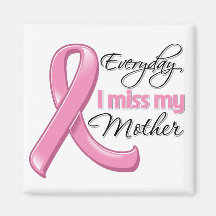Everyday I Miss My Mother Breast Cancer Magnet