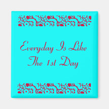 Everyday Is LikeThe 1st Day Magnets