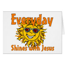 Everyday shines with Jesus Greeting Card