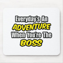 Everyday's An Adventure...Boss Mousemat