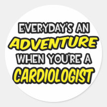 Everyday's An Adventure ... Cardiologist Round Sticker