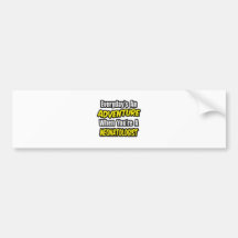 Everyday's An Adventure .. Neonatologist Bumper Stickers