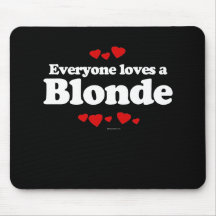 Everyone Loves a Blonde T-shirt Mousemat