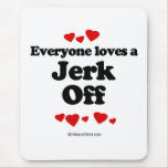 Everyone loves a Jerk off Mouse Pad