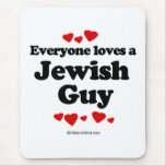 Everyone loves a Jewish guy Mouse Pads