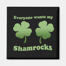 EVERYONE WANTS MY SHAMROCKS REFRIGERATOR MAGNETS