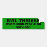 Evil Thrives when good people do nothing bumper 11 Bumper Stickers