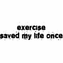 Exercise Saved My Life Once Photo Cutout