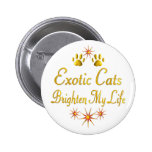 Exotic Cats Brighten My Life Buttons