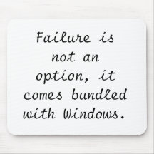 Failure is not an option, it comes bundled with... mus matta
