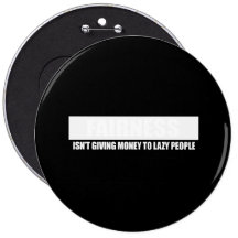 FAIRNESS - ISNT GIVING MONEY TO LAZY PEOPLE Bumper Buttons