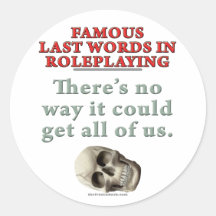 Famous Last Words in Roleplaying: All of Us Round Stickers