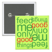 Feed Me Only Good Things Pin
