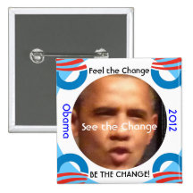 Feel the Change, See, Be The Change!  Obama 2012 Pins
