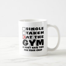 Female Single Taken At The Gym And Don’t Have Time Coffee Mugs