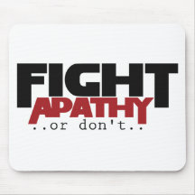 Fight Apathy or don't humour Mousepad