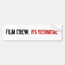 Film Crew:, Its technical. Bumper Stickers