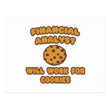 Financial Analyst  .. Will Work for Cookies Postcards