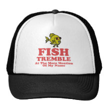 Fish Tremble At The Mere Mention Of My Name Trucker Hats