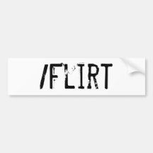 /Flirt Bumper Stickers