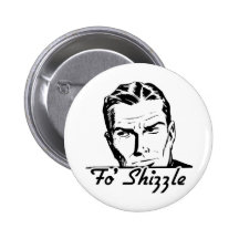 Fo' Shizzle Retro Man Button