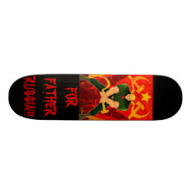 FOR FATHER RUSSIA SKATE BOARDS