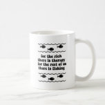 For the rich there is therapy coffee mug