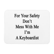 For Your Safety Don't Mess With Me I'm A Keyboardi Rectangle Magnets